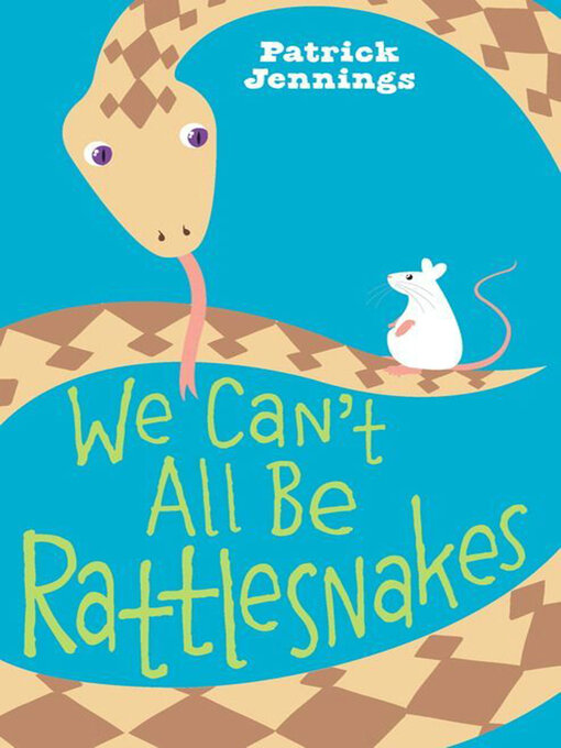 Title details for We Can't All Be Rattlesnakes by Patrick Jennings - Available